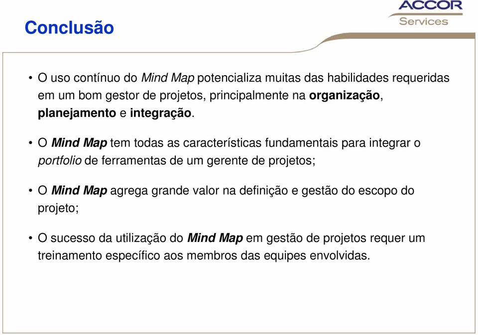 O Mind Map tem todas as características fundamentais para integrar o portfolio de ferramentas de um gerente de projetos; O