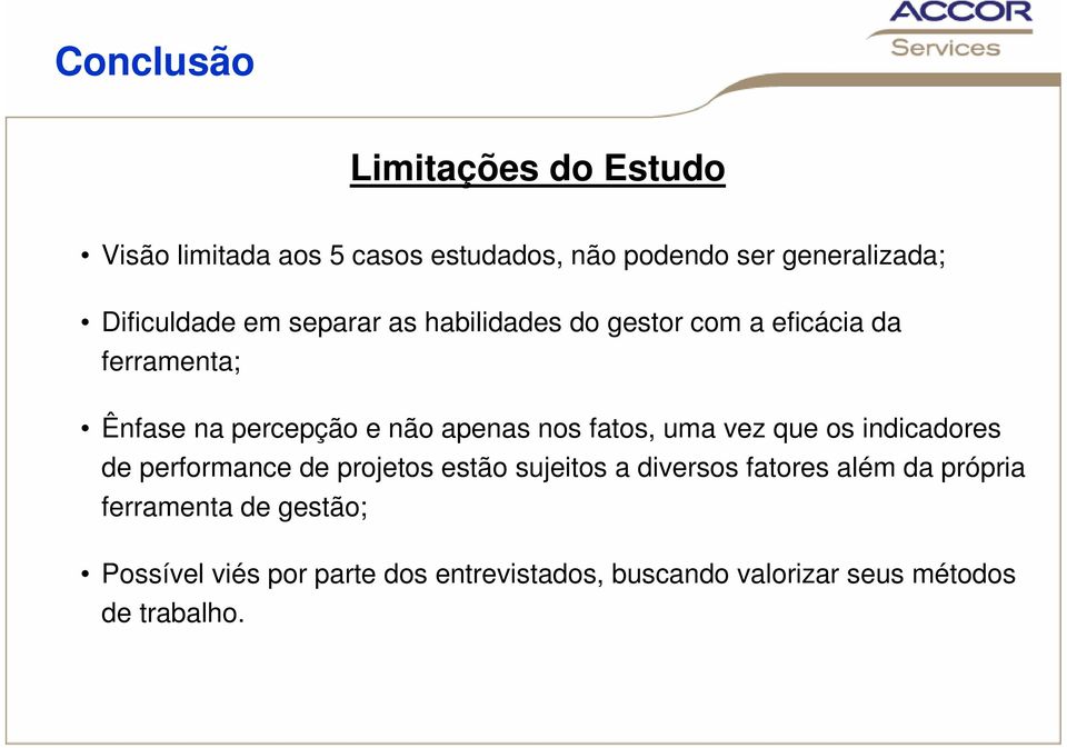 apenas nos fatos, uma vez que os indicadores de performance de projetos estão sujeitos a diversos fatores