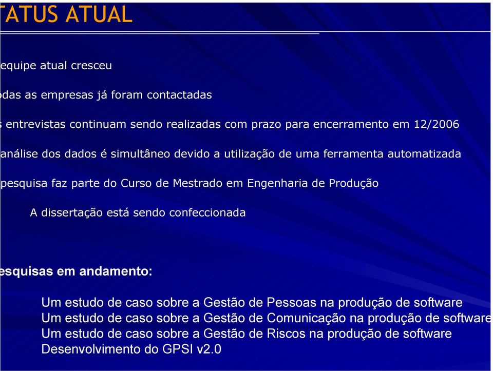 A dissertação está sendo confeccionada squisas em andamento: Um estudo de caso sobre a Gestão de Pessoas na produção de software Um estudo de caso