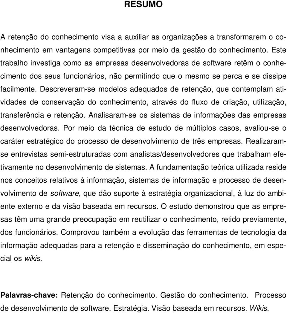 Descreveram-se modelos adequados de retenção, que contemplam atividades de conservação do conhecimento, através do fluxo de criação, utilização, transferência e retenção.