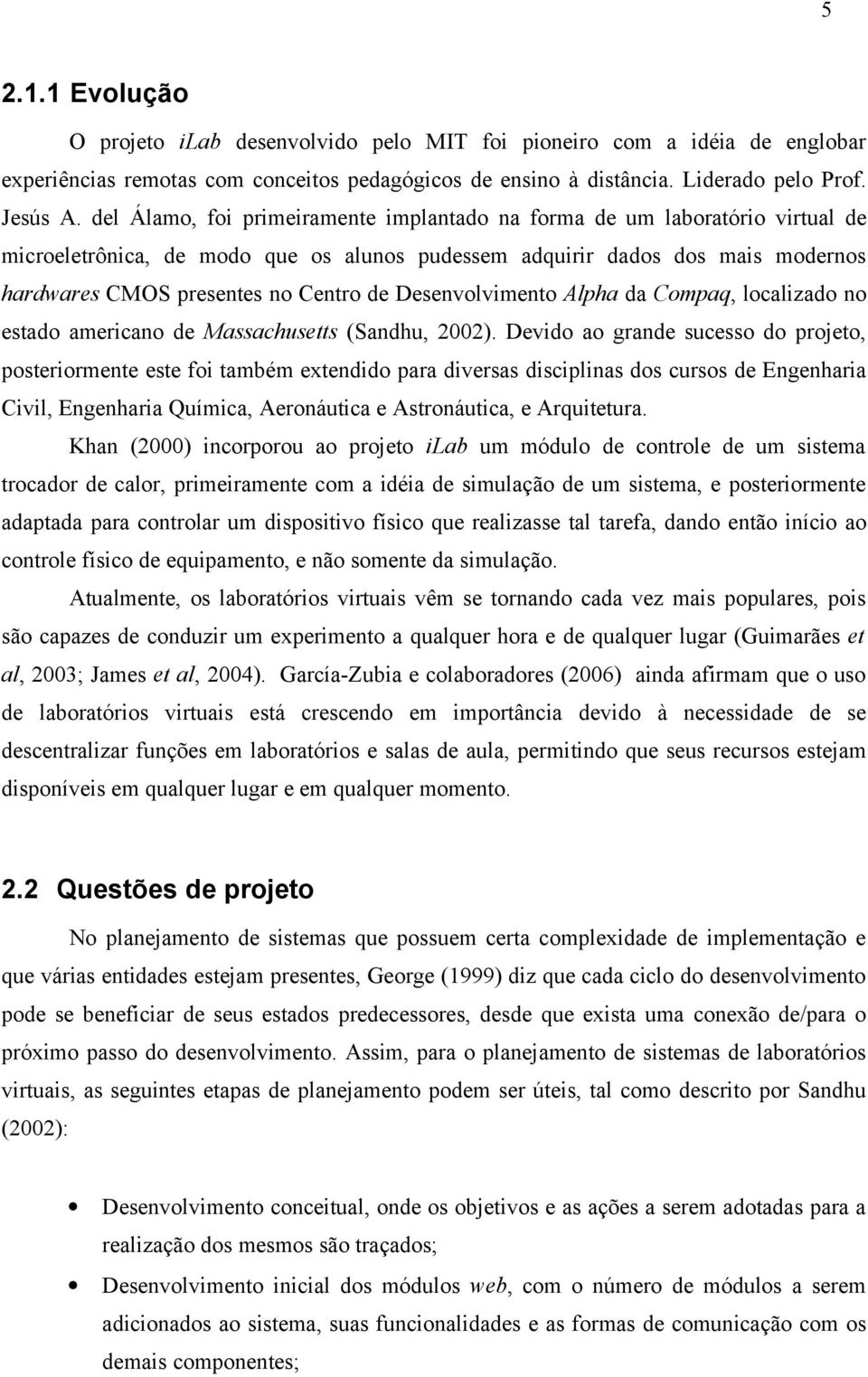 Desenvolvimento Alpha da Compaq, localizado no estado americano de Massachusetts (Sandhu, 2002).