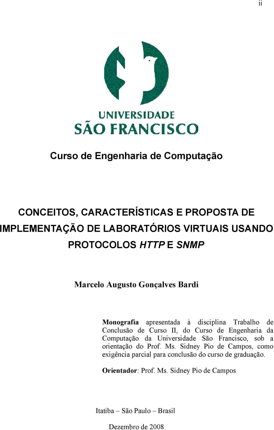 Curso de Engenharia da Computação da Universidade São Francisco, sob a orientação do Prof. Ms.