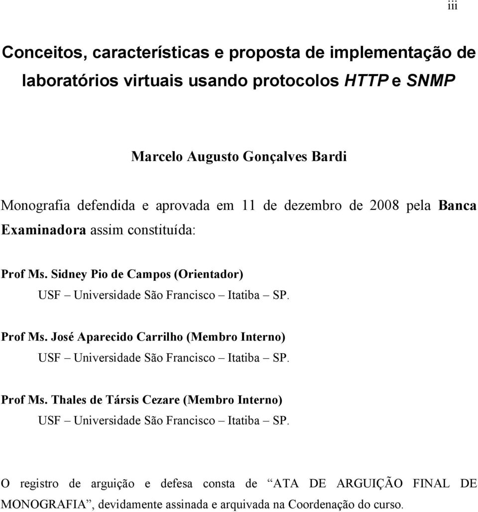 Sidney Pio de Campos (Orientador) USF Universidade São Francisco Itatiba SP. Prof Ms.