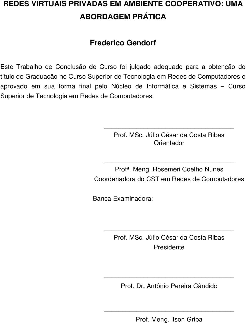 Sistemas Curso Superior de Tecnologia em Redes de Computadores. Prof. MSc. Júlio César da Costa Ribas Orientador Profª. Meng.