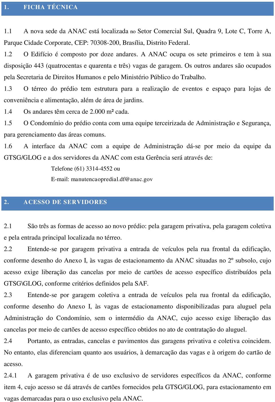 Os outros andares são ocupados pela Secretaria de Direitos Humanos e pelo Ministério Público do Trabalho. 1.