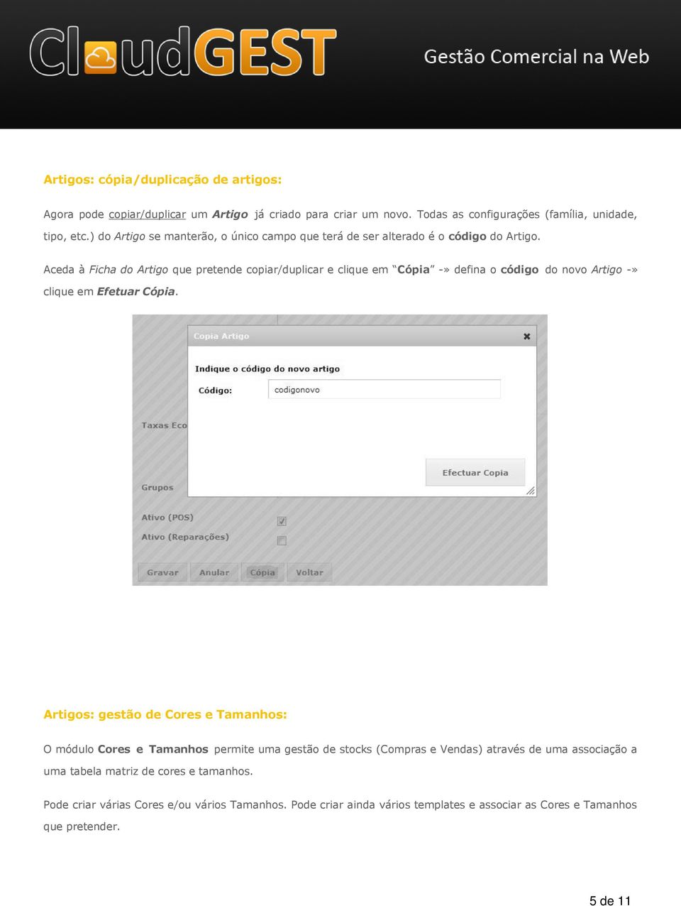 Aceda à Ficha do Artigo que pretende copiar/duplicar e clique em Cópia -» defina o código do novo Artigo -» clique em Efetuar Cópia.