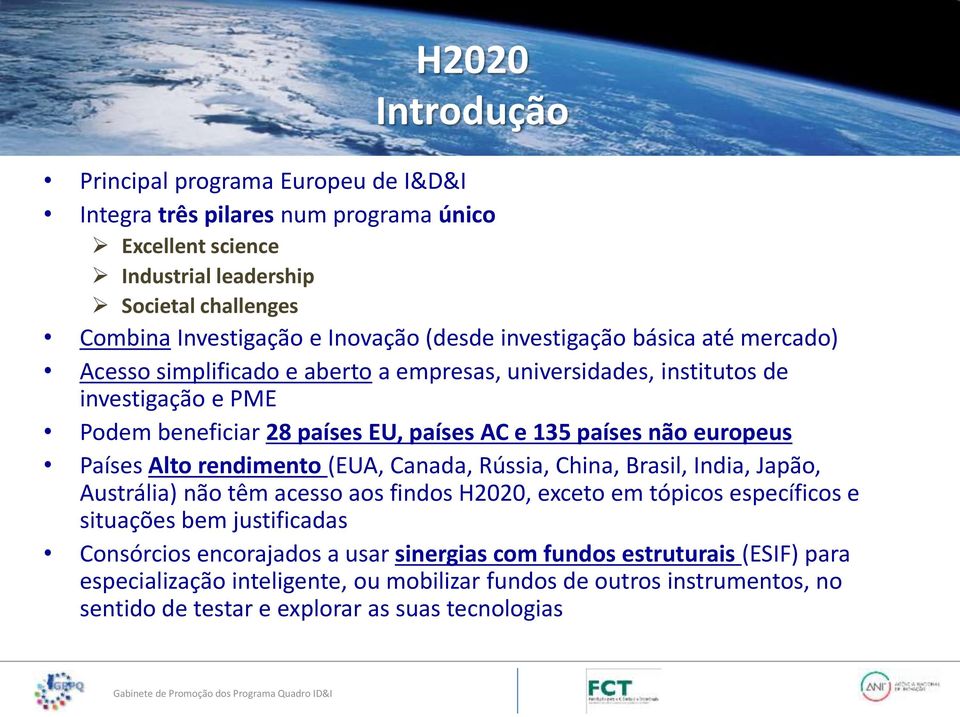 europeus Países Alto rendimento (EUA, Canada, Rússia, China, Brasil, India, Japão, Austrália) não têm acesso aos findos H2020, exceto em tópicos específicos e situações bem justificadas