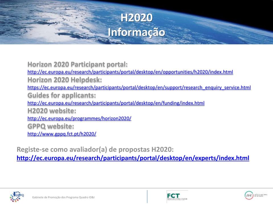 html Guides for applicants: http://ec.europa.eu/research/participants/portal/desktop/en/funding/index.html H2020 website: http://ec.europa.eu/programmes/horizon2020/ GPPQ website: http://www.