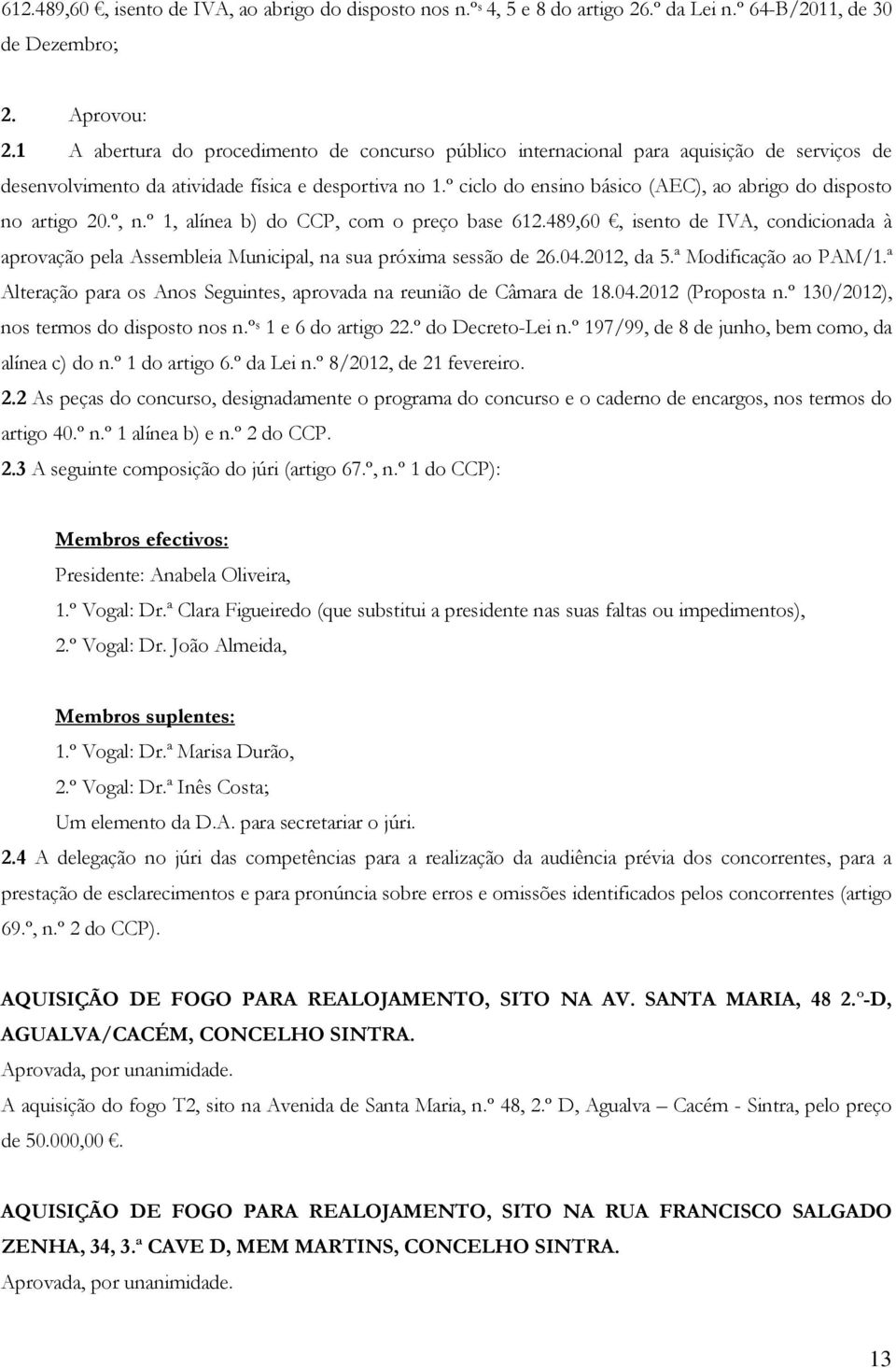 º ciclo do ensino básico (AEC), ao abrigo do disposto no artigo 20.º, n.º 1, alínea b) do CCP, com o preço base 612.