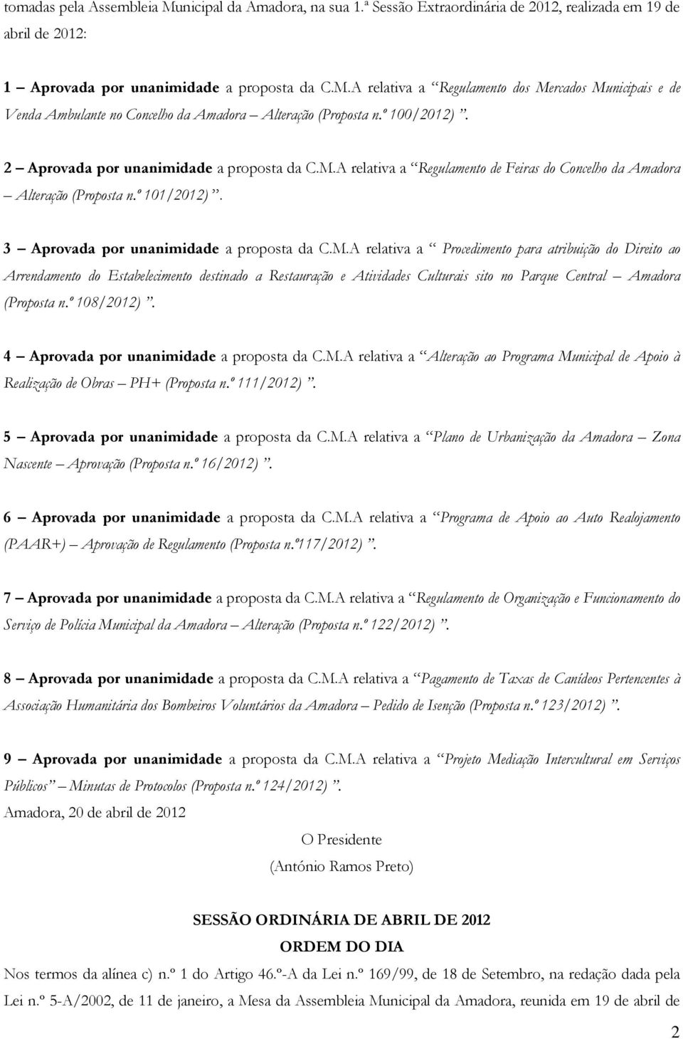 A relativa a Regulamento de Feiras do Concelho da Amadora Alteração (Proposta n.º 101/2012). 3 Aprovada por unanimidade a proposta da C.M.