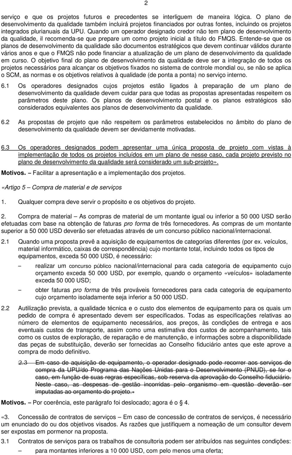 Quando um operador designado credor não tem plano de desenvolvimento da qualidade, il recomenda-se que prepare um como projeto inicial a título do FMQS.