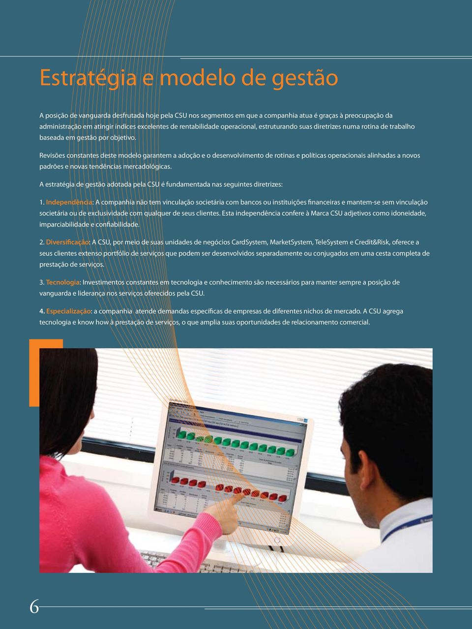 Revisões constantes deste modelo garantem a adoção e o desenvolvimento de rotinas e políticas operacionais alinhadas a novos padrões e novas tendências mercadológicas.