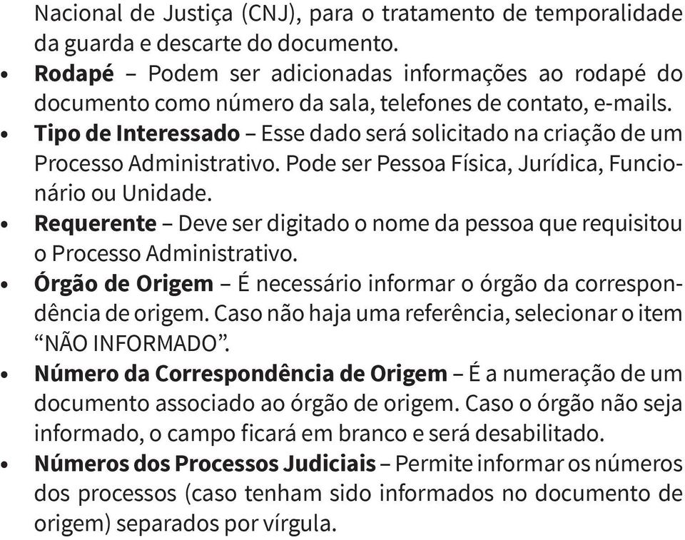 Tipo de Interessado Esse dado será solicitado na criação de um Processo Administrativo. Pode ser Pessoa Física, Jurídica, Funcionário ou Unidade.