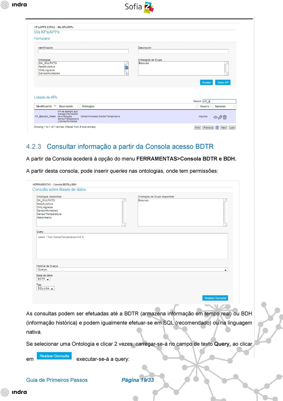 informação em tempo real) ou BDH (informação histórica) e podem igualmente efetuar-se em SQL (recomendado) ou na linguagem nativa.