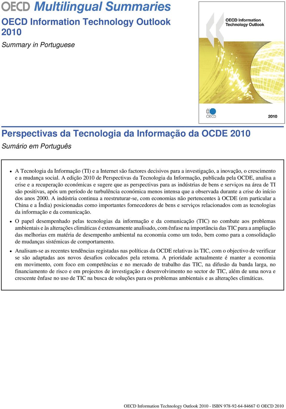 A edição 2010 de Perspectivas da Tecnologia da Informação, publicada pela OCDE, analisa a crise e a recuperação económicas e sugere que as perspectivas para as indústrias de bens e serviços na área