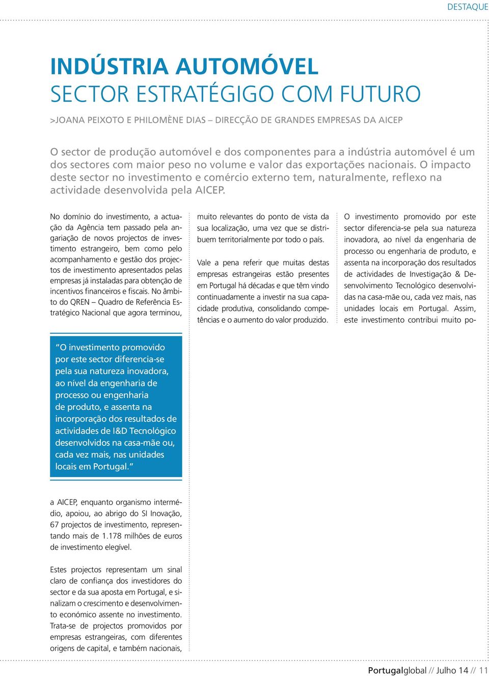 O impacto deste sector no investimento e comércio externo tem, naturalmente, reflexo na actividade desenvolvida pela AICEP.