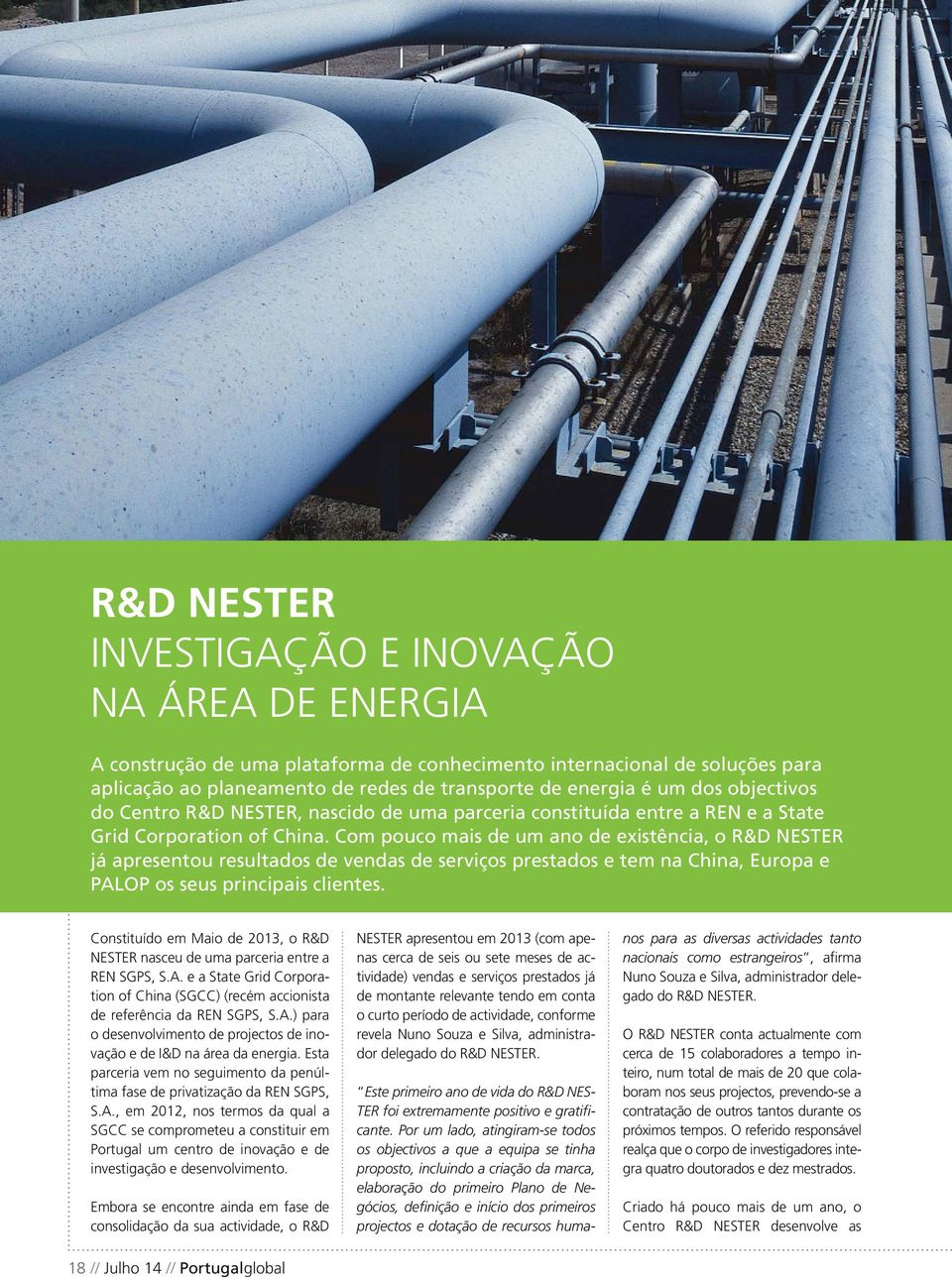 Com pouco mais de um ano de existência, o R&D NESTER já apresentou resultados de vendas de serviços prestados e tem na China, Europa e PALOP os seus principais clientes.