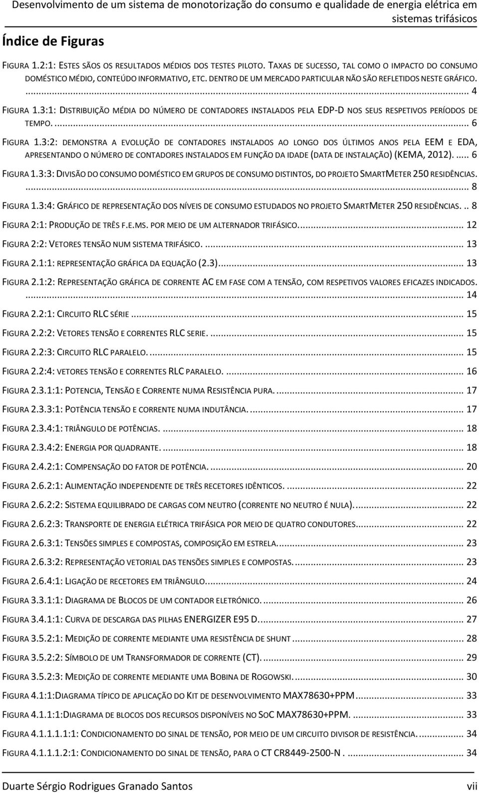 3:1: DISTRIBUIÇÃO MÉDIA DO NÚMERO DE CONTADORES INSTALADOS PELA EDP-D NOS SEUS RESPETIVOS PERÍODOS DE TEMPO.... 6 FIGURA 1.