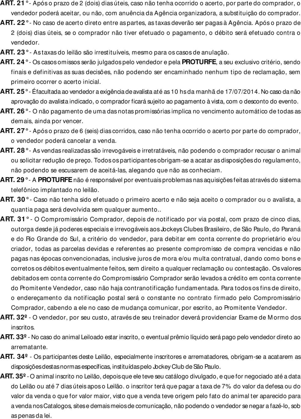 Após o prazo de 2 (dois) dias úteis, se o comprador não tiver efetuado o pagamento, o débito será efetuado contra o vendedor. ART.