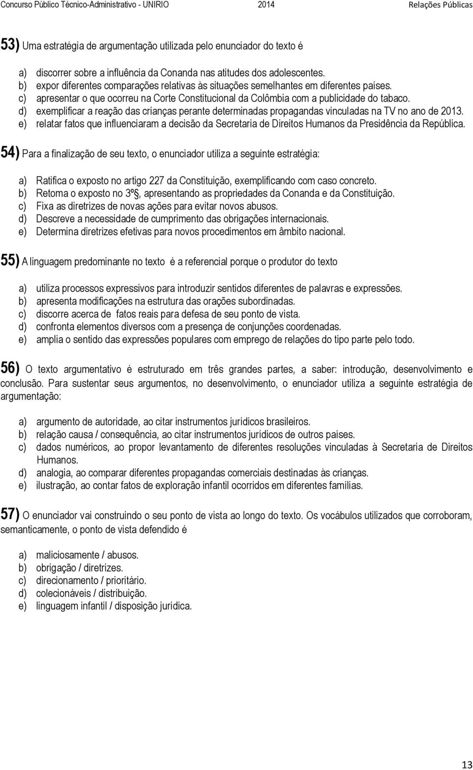 d) exemplificar a reação das crianças perante determinadas propagandas vinculadas na TV no ano de 2013.