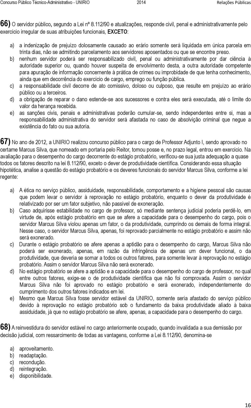 será liquidada em única parcela em trinta dias, não se admitindo parcelamento aos servidores aposentados ou que se encontre preso.