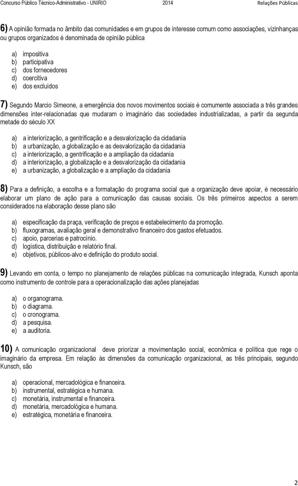 imaginário das sociedades industrializadas, a partir da segunda metade do século XX a) a interiorização, a gentrificação e a desvalorização da cidadania b) a urbanização, a globalização e as