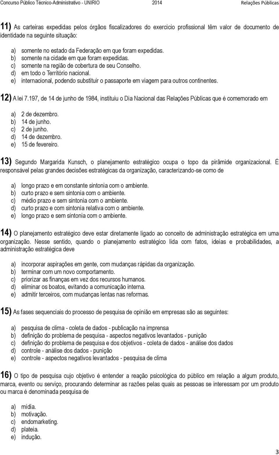 e) internacional, podendo substituir o passaporte em viagem para outros continentes. 12) A lei 7.