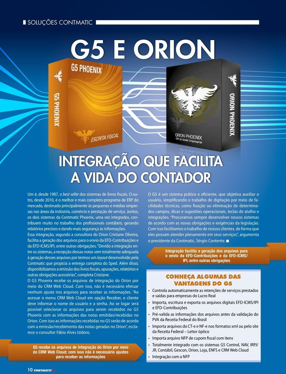 Juntos, os dois sistemas da Contmatic Phoenix, uma vez integrados, contribuem muito no trabalho dos profissionais contábeis, gerando relatórios precisos e dando mais segurança às informações.