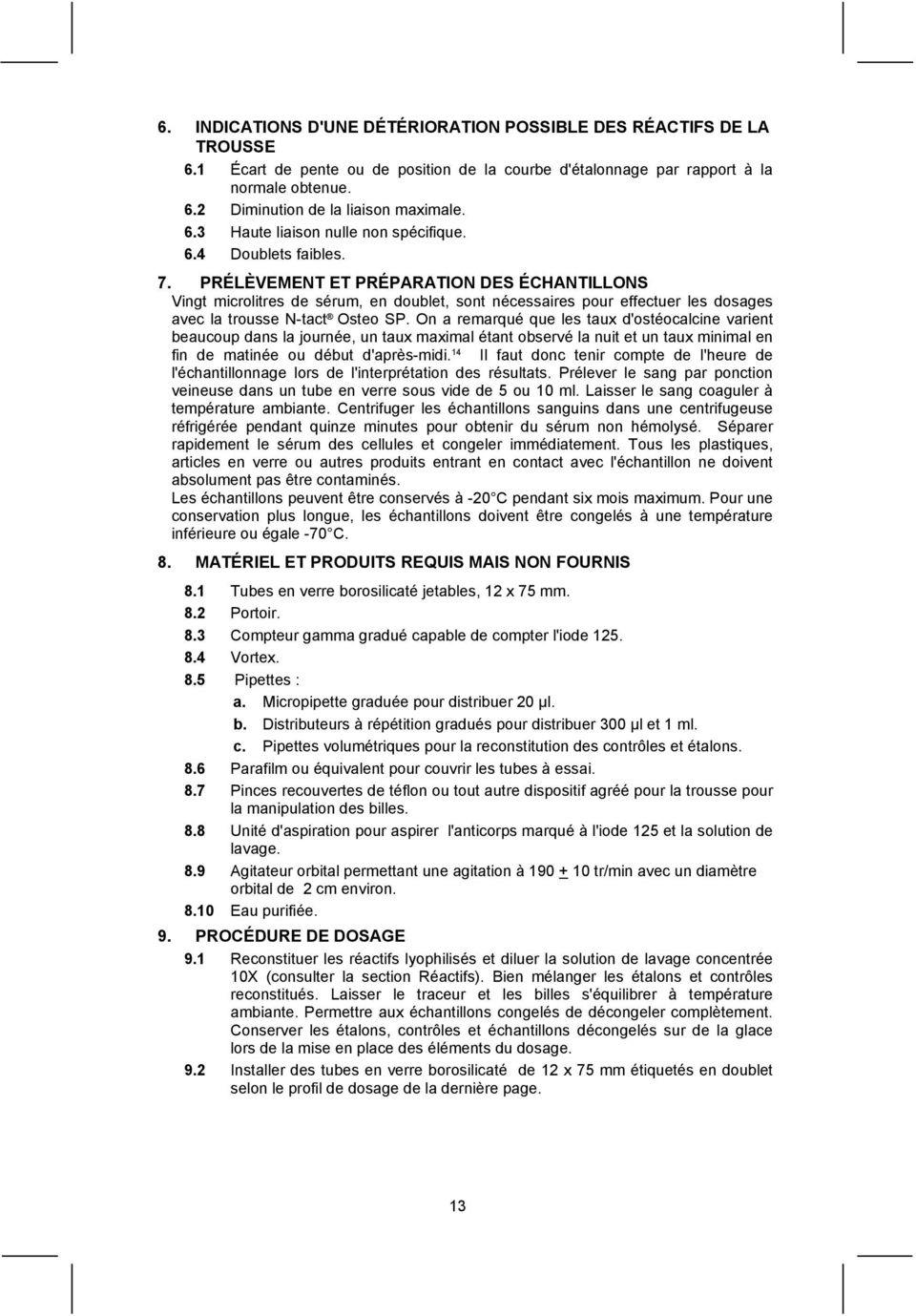 PRÉLÈVEMENT ET PRÉPARATION DES ÉCHANTILLONS Vingt microlitres de sérum, en doublet, sont nécessaires pour effectuer les dosages avec la trousse Ntact Osteo SP.