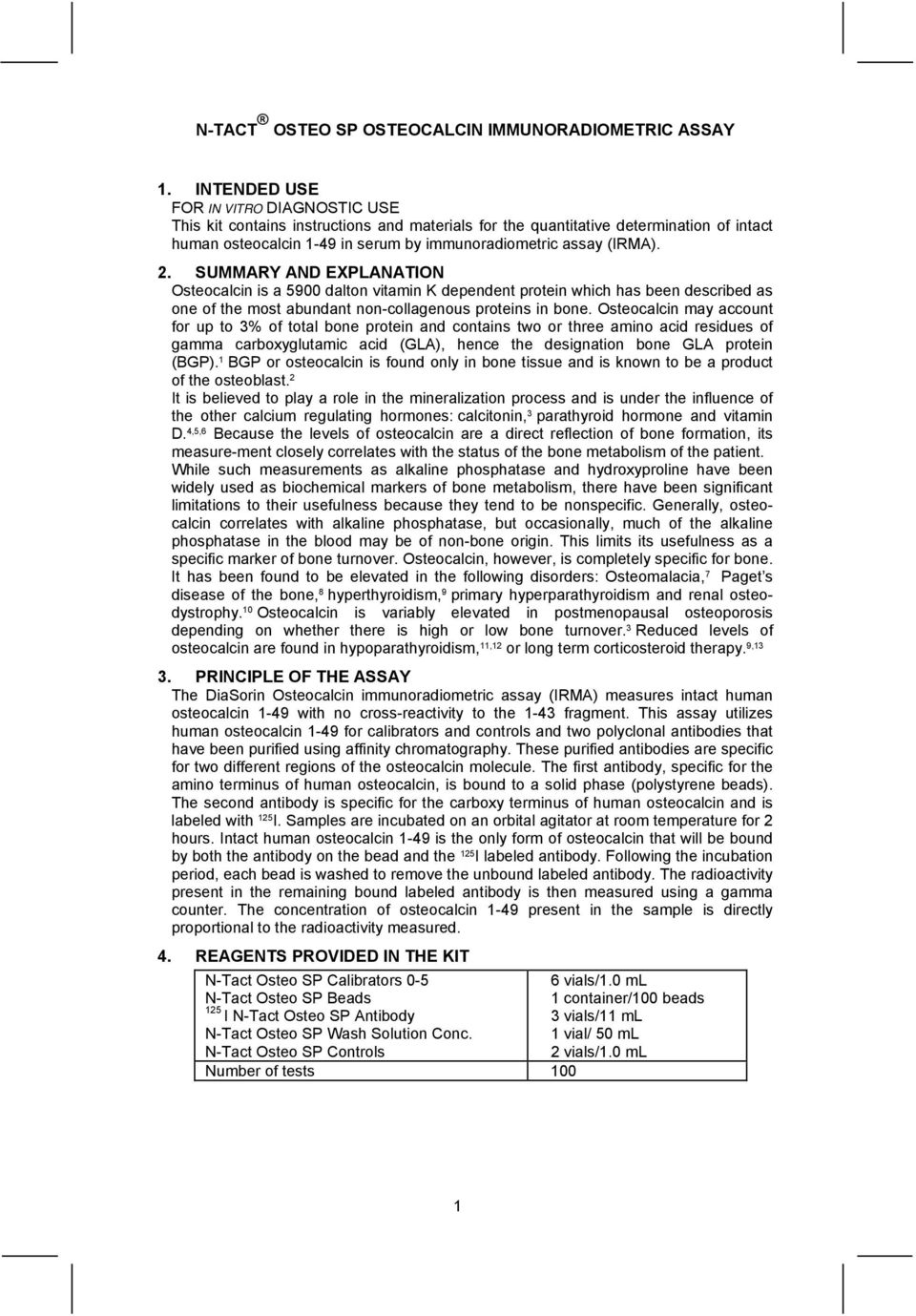 SUMMARY AND EXPLANATION Osteocalcin is a 5900 dalton vitamin K dependent protein which has been described as one of the most abundant noncollagenous proteins in bone.