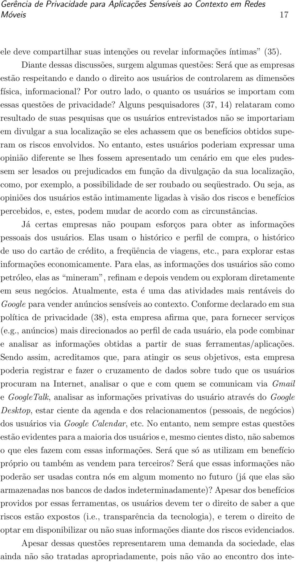 Por outro lado, o quanto os usuários se importam com essas questões de privacidade?