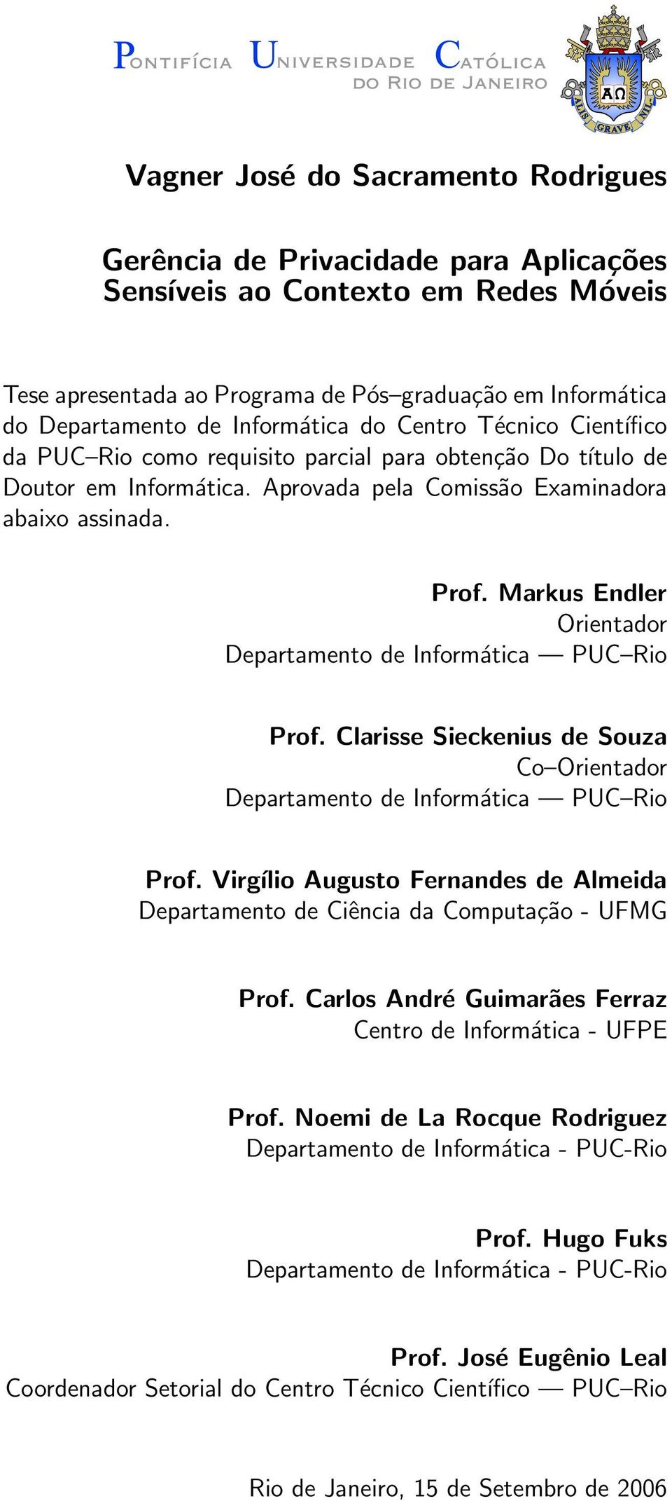 Markus Endler Orientador Departamento de Informática PUC Rio Prof. Clarisse Sieckenius de Souza Co Orientador Departamento de Informática PUC Rio Prof.