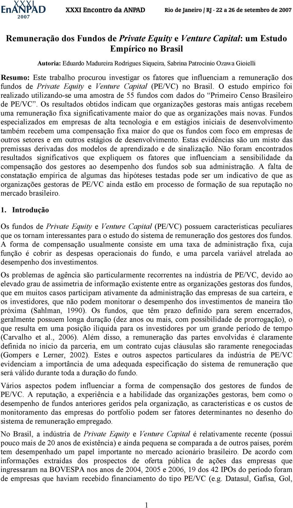 O estudo empírico foi realizado utilizando-se uma amostra de 55 fundos com dados do Primeiro Censo Brasileiro de PE/VC.