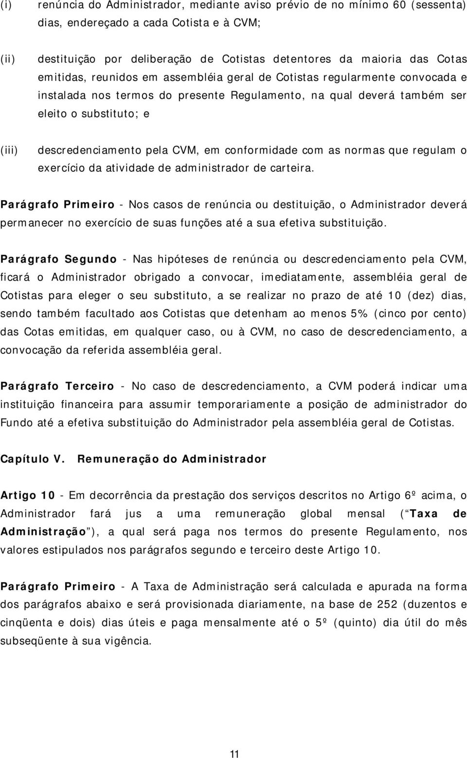 CVM, em conformidade com as normas que regulam o exercício da atividade de administrador de carteira.