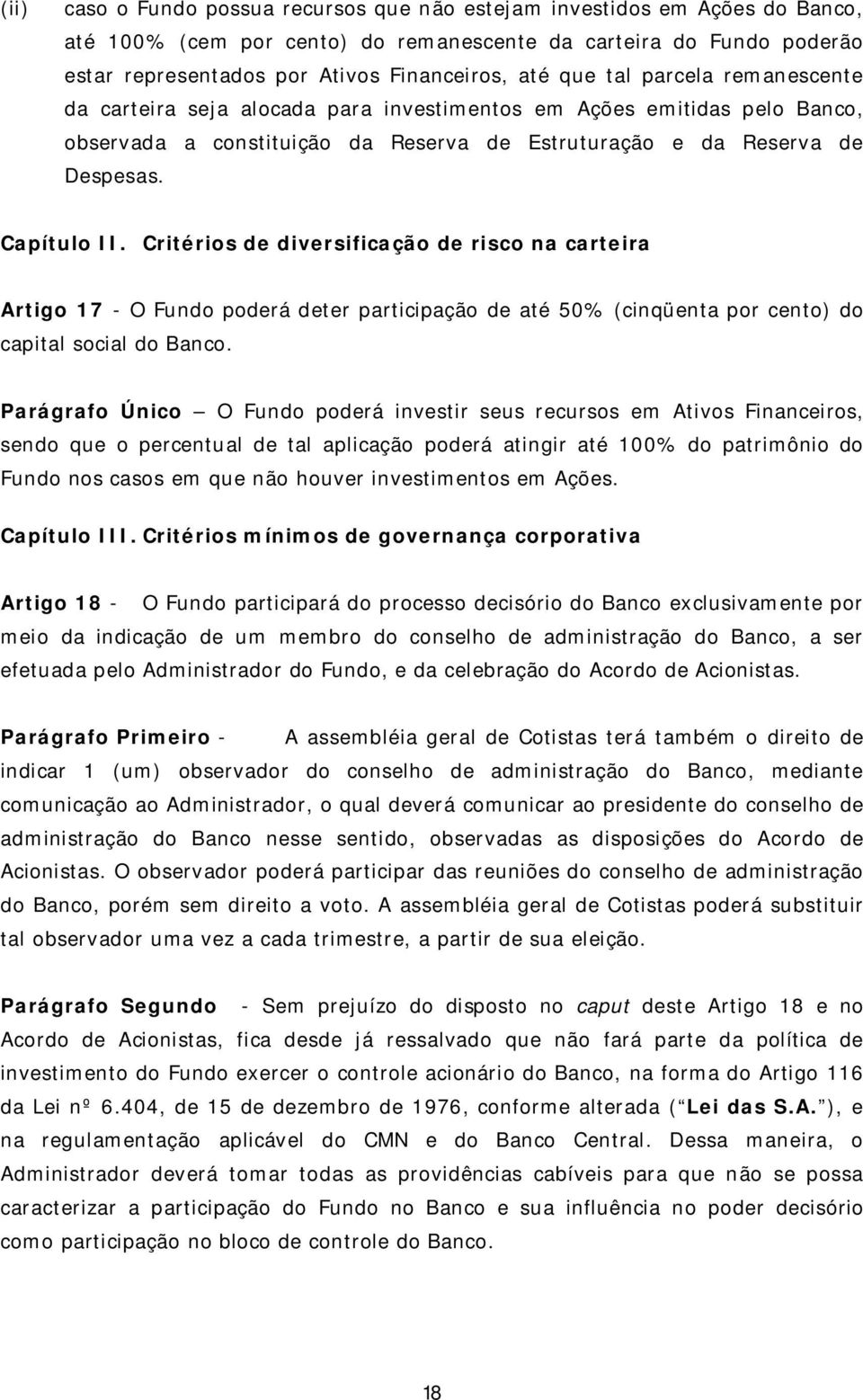 Critérios de diversificação de risco na carteira Artigo 17 - O Fundo poderá deter participação de até 50% (cinqüenta por cento) do capital social do Banco.