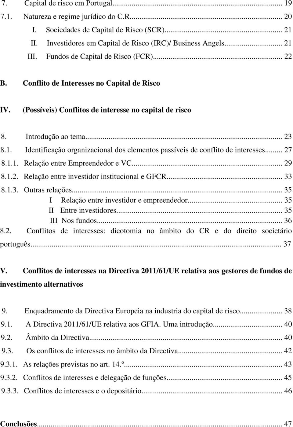 Identificação organizacional dos elementos passíveis de conflito de interesses... 27 8.1.1. Relação entre Empreendedor e VC... 29 8.1.2. Relação entre investidor institucional e GFCR... 33