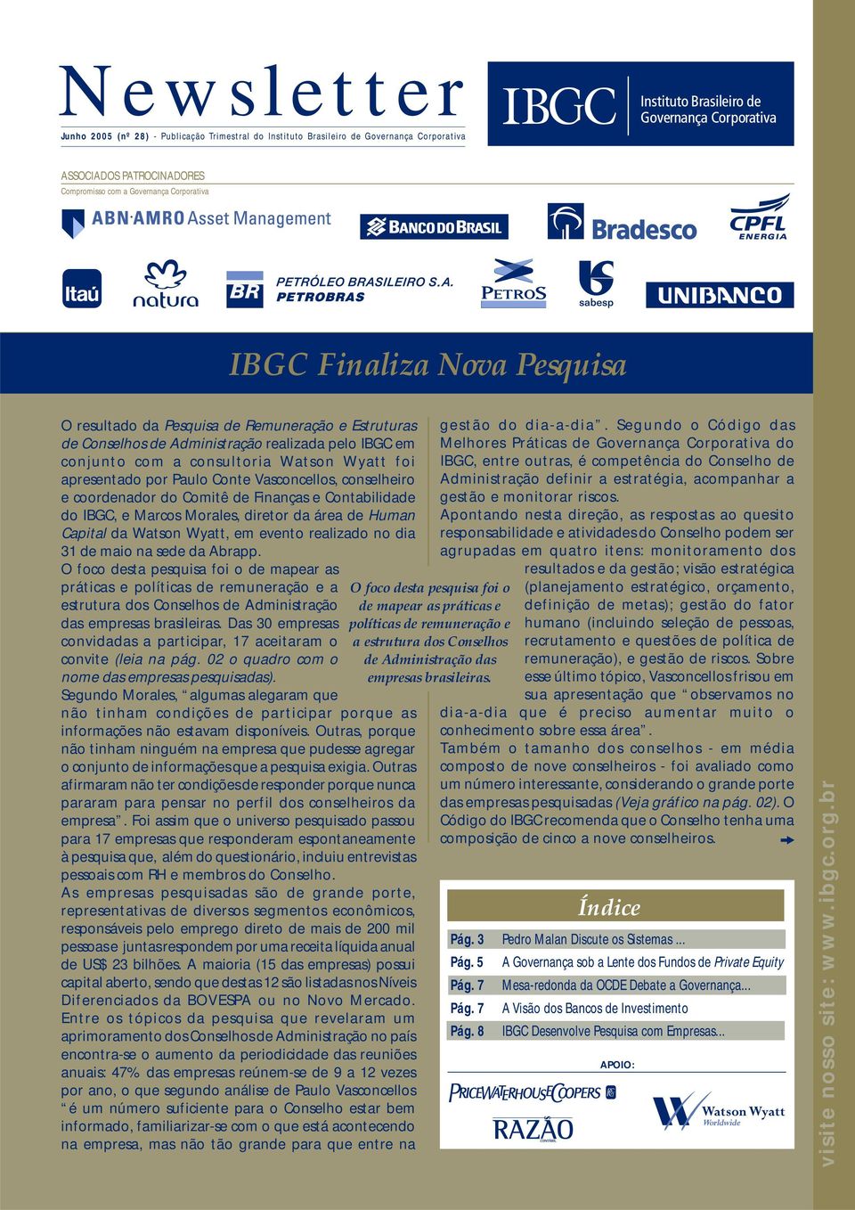 conselheiro e coordenador do Comitê de Finanças e Contabilidade do IBGC, e Marcos Morales, diretor da área de Human Capital da Watson Wyatt, em evento realizado no dia 31 de maio na sede da Abrapp.