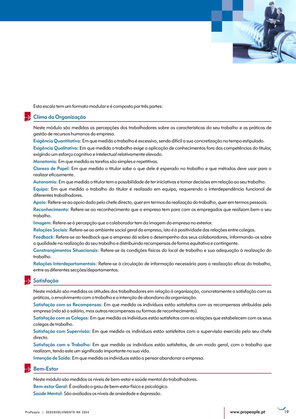 Exigência Qualitativa: Em que medida o trabalho exige a aplicação de conhecimentos fora das competências do titular, exigindo um esforço cognitivo e intelectual relativamente elevado.