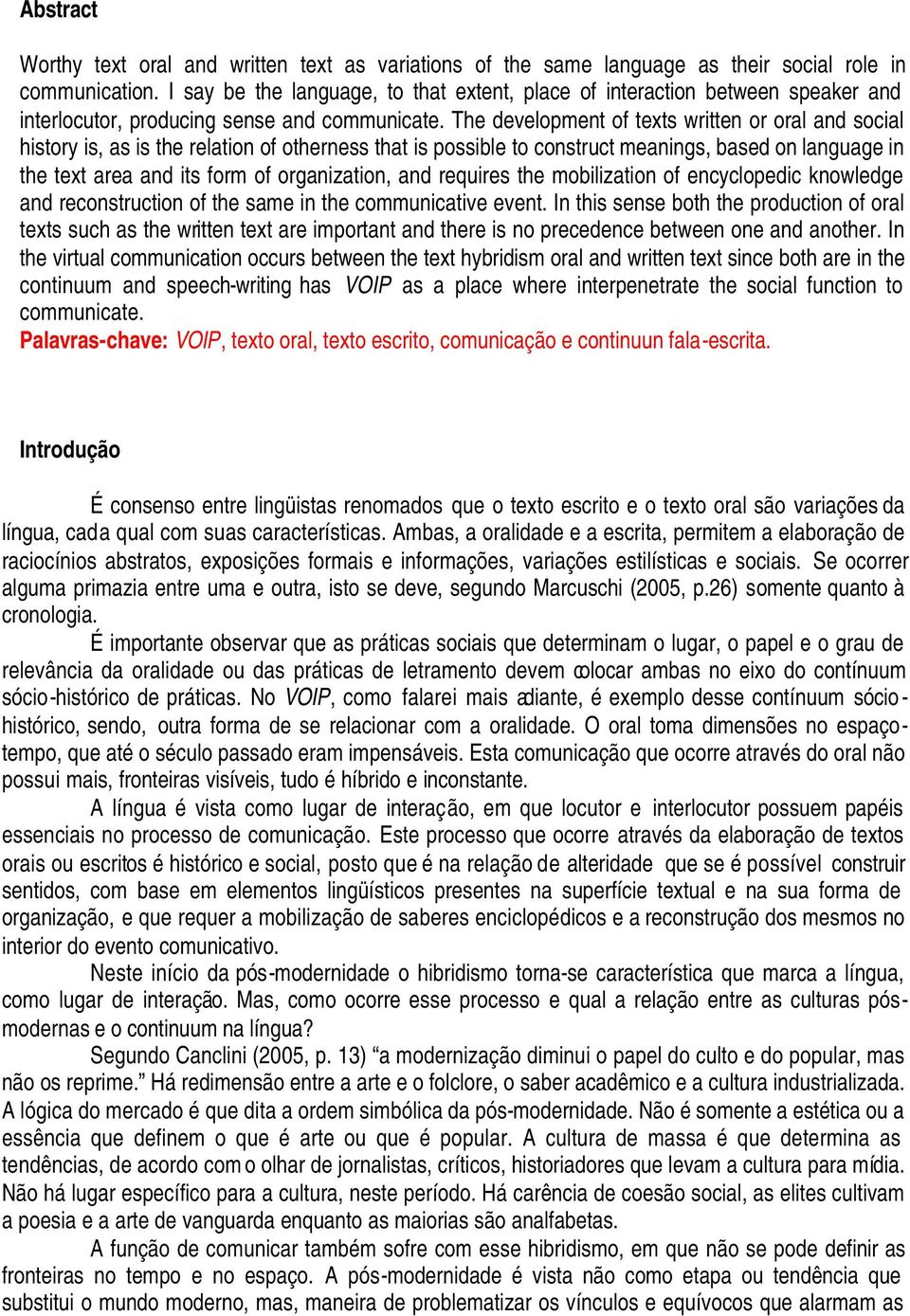 The development of texts written or oral and social history is, as is the relation of otherness that is possible to construct meanings, based on language in the text area and its form of