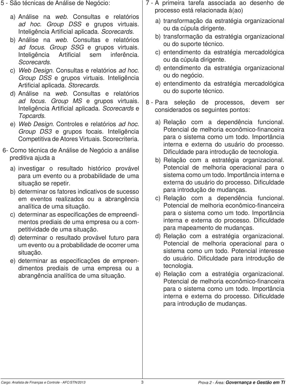 Inteligência Artifi cial aplicada. Storecards. d) Análise na web. Consultas e relatórios ad focus. Group MS e grupos virtuais. Inteligência Artifi cial aplicada. Scorecards e Topcards. e) Web Design.