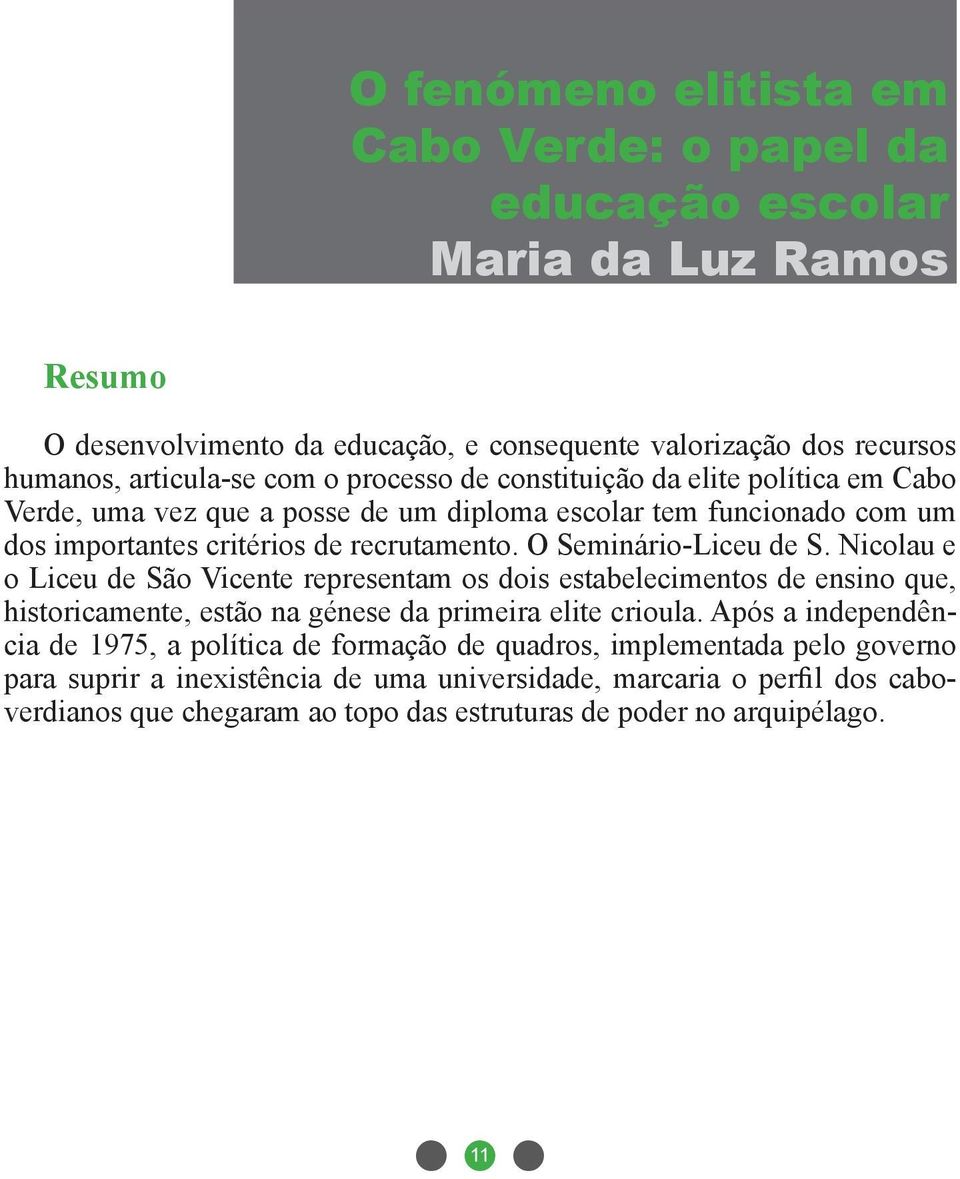 Nicolau e o Liceu de São Vicente representam os dois estabelecimentos de ensino que, historicamente, estão na génese da primeira elite crioula.