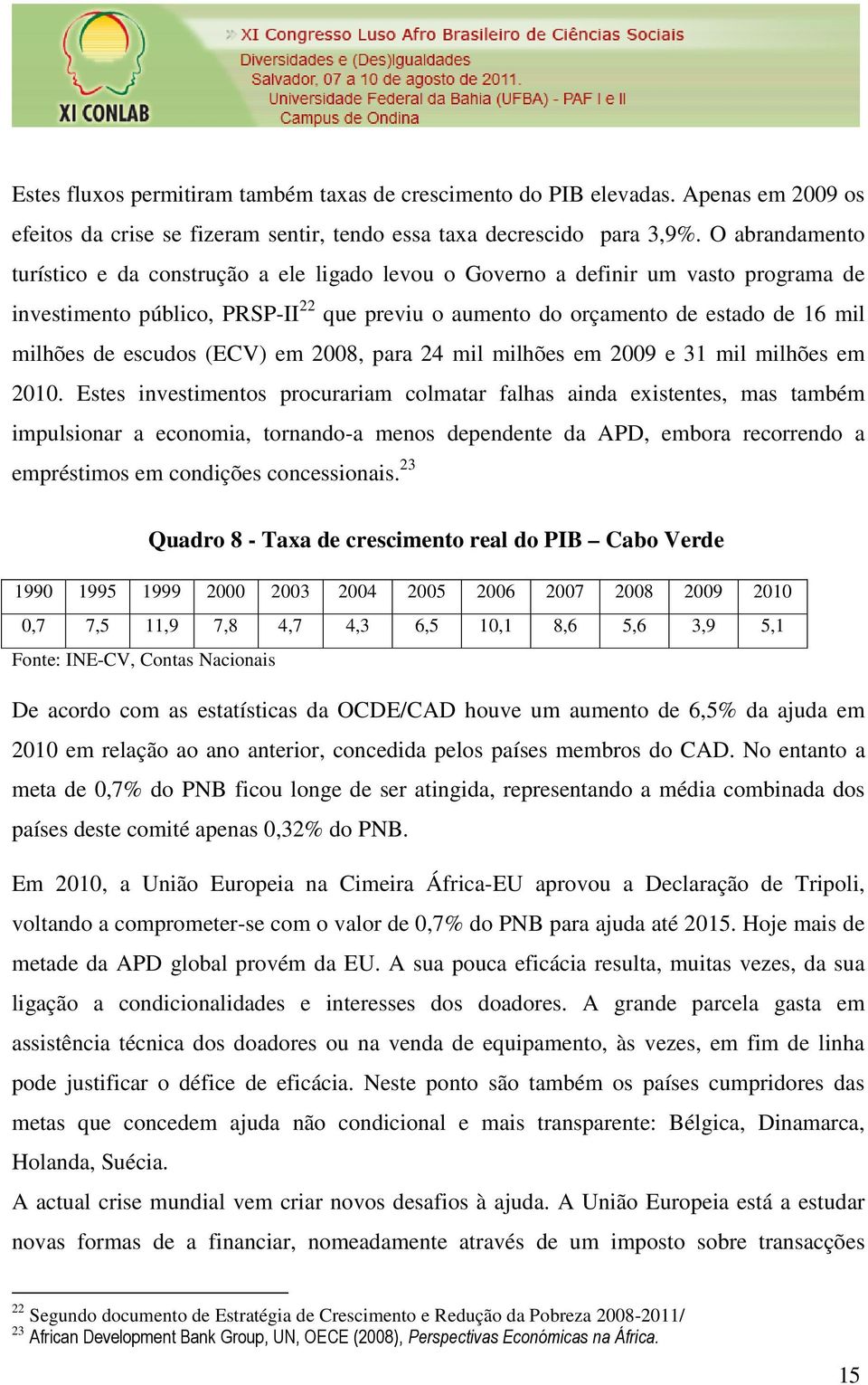 escudos (ECV) em 2008, para 24 mil milhões em 2009 e 31 mil milhões em 2010.