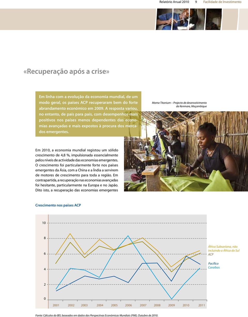 A resposta variou, no entanto, de país para país, com desempenhos mais positivos nos países menos dependentes das economias avançadas e mais expostos à procura dos mercados emergentes.