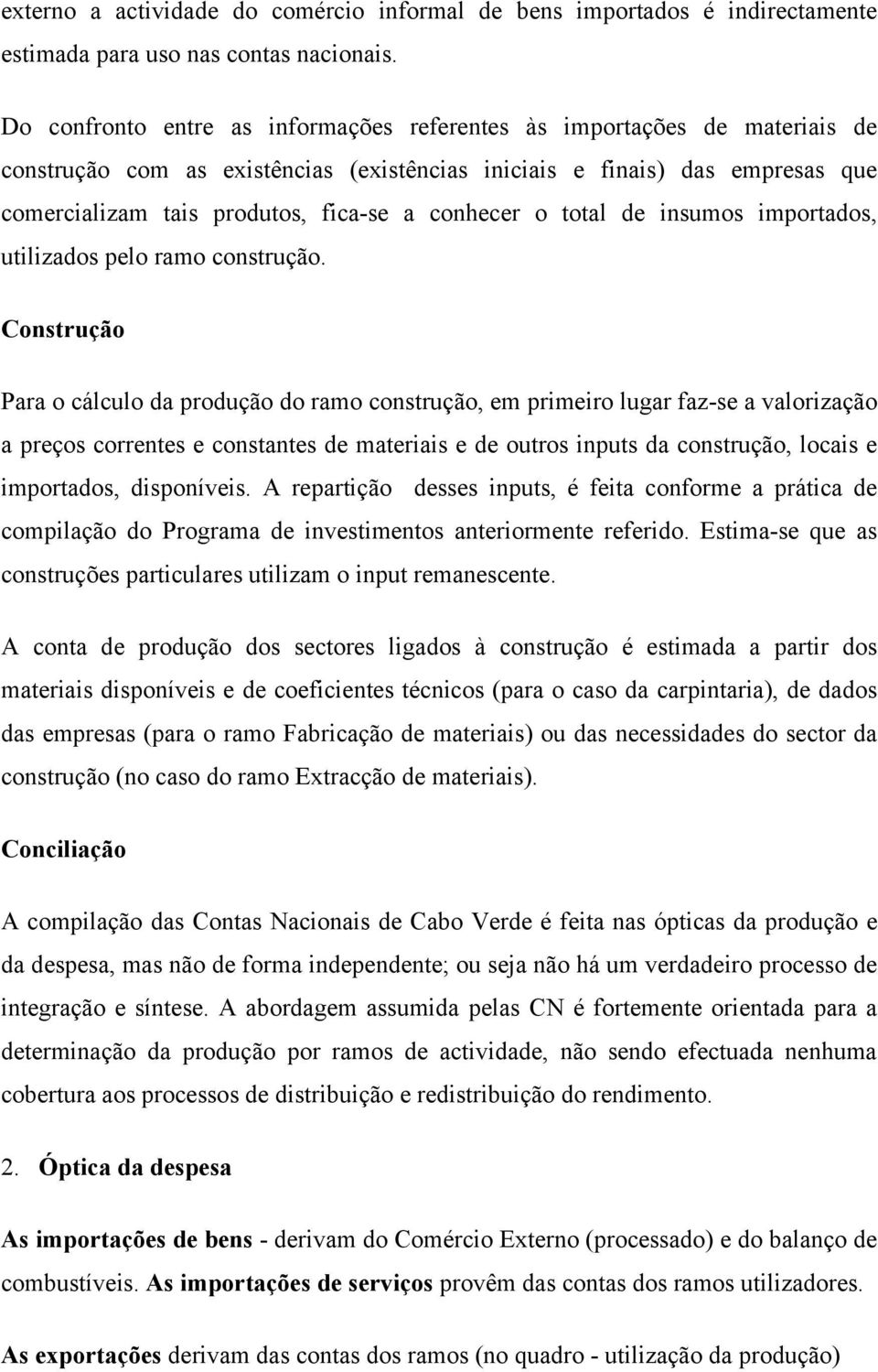 conhecer o total de insumos importados, utilizados pelo ramo construção.