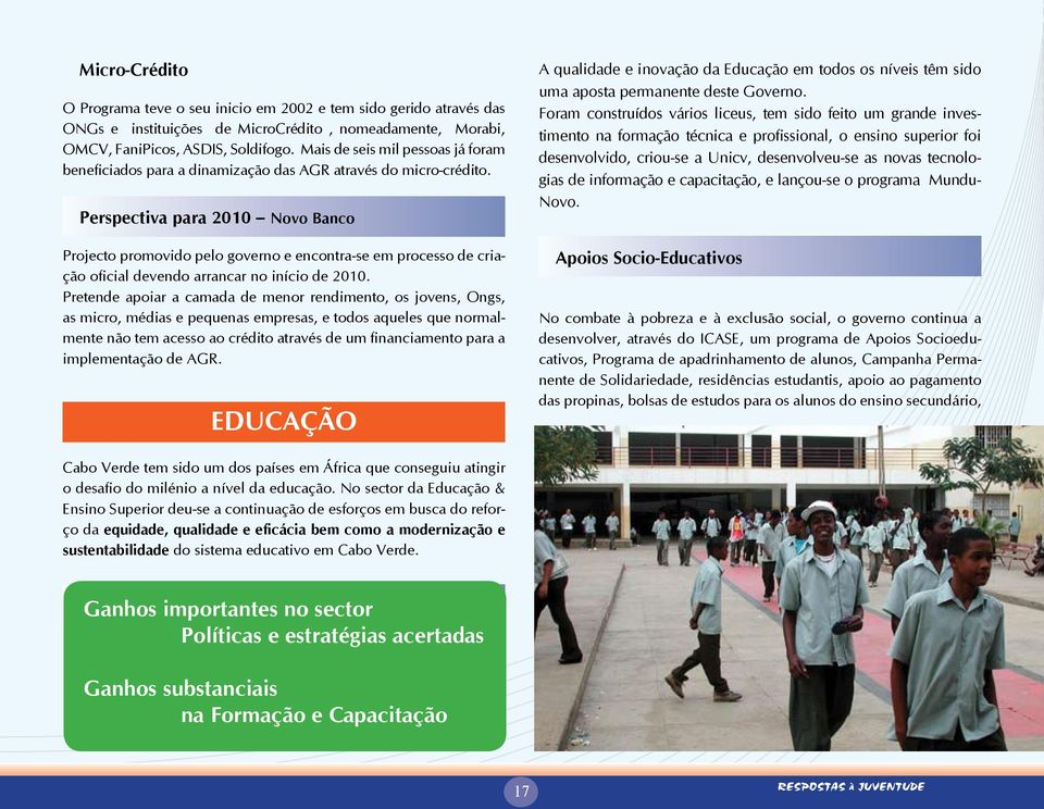 Perspectiva para 2010 Novo Banco Projecto promovido pelo governo e encontra-se em processo de criação oficial devendo arrancar no início de 2010.