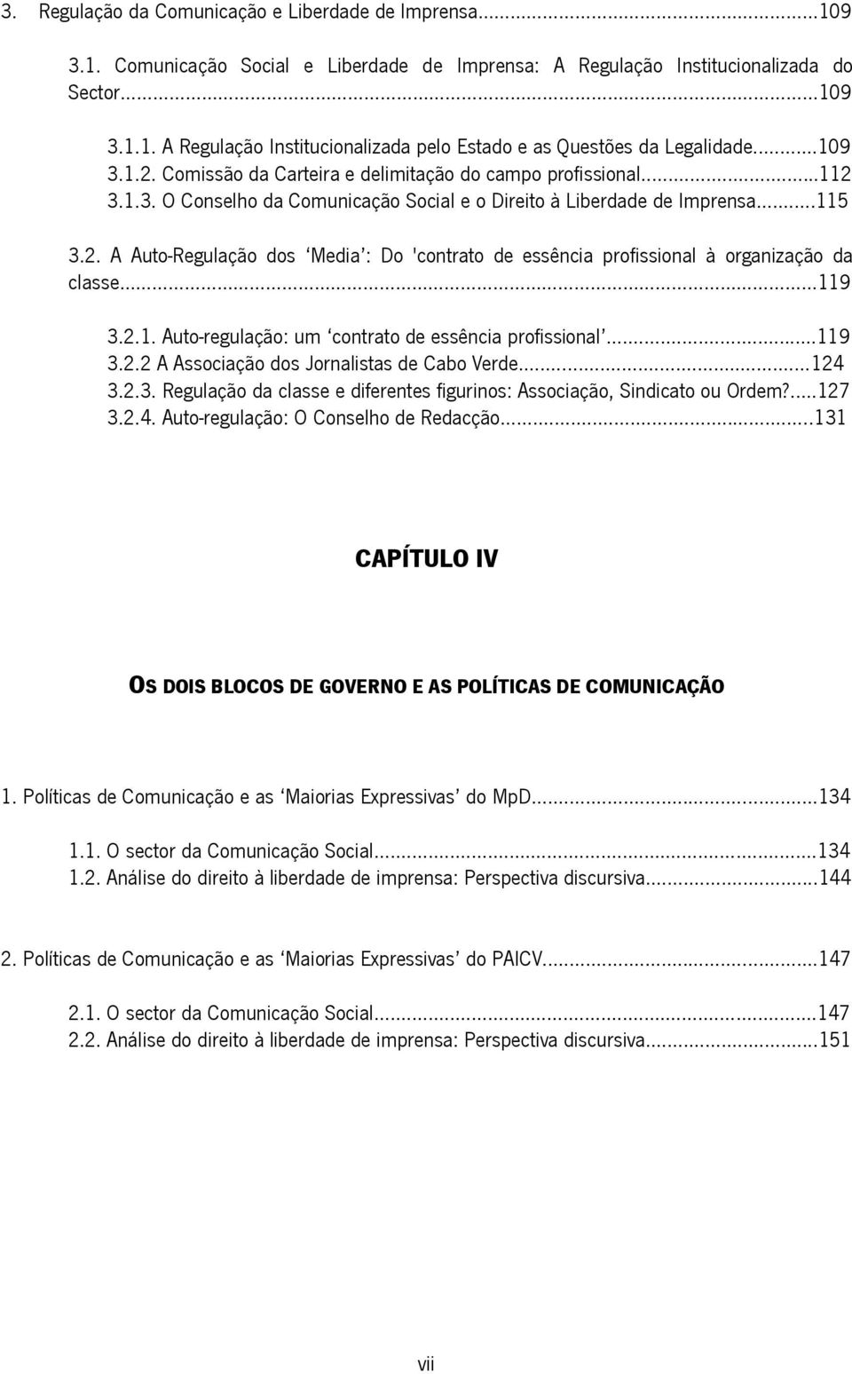 2.1. Auto-regulação: um contrato de essência profissional...119 3.2.2 A Associação dos Jornalistas de Cabo Verde...124 3.2.3. Regulação da classe e diferentes figurinos: Associação, Sindicato ou Ordem?