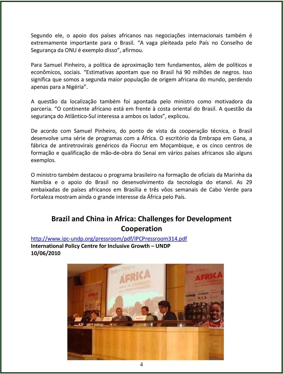 Estimativas apontam que no Brasil há 90 milhões de negros. Isso significa que somos a segunda maior população de origem africana do mundo, perdendo apenas para a Nigéria.