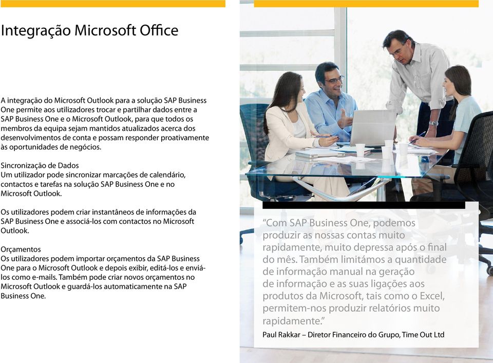 Sincronização de Dados Um utilizador pode sincronizar marcações de calendário, contactos e tarefas na solução SAP Business One e no Microsoft Outlook.