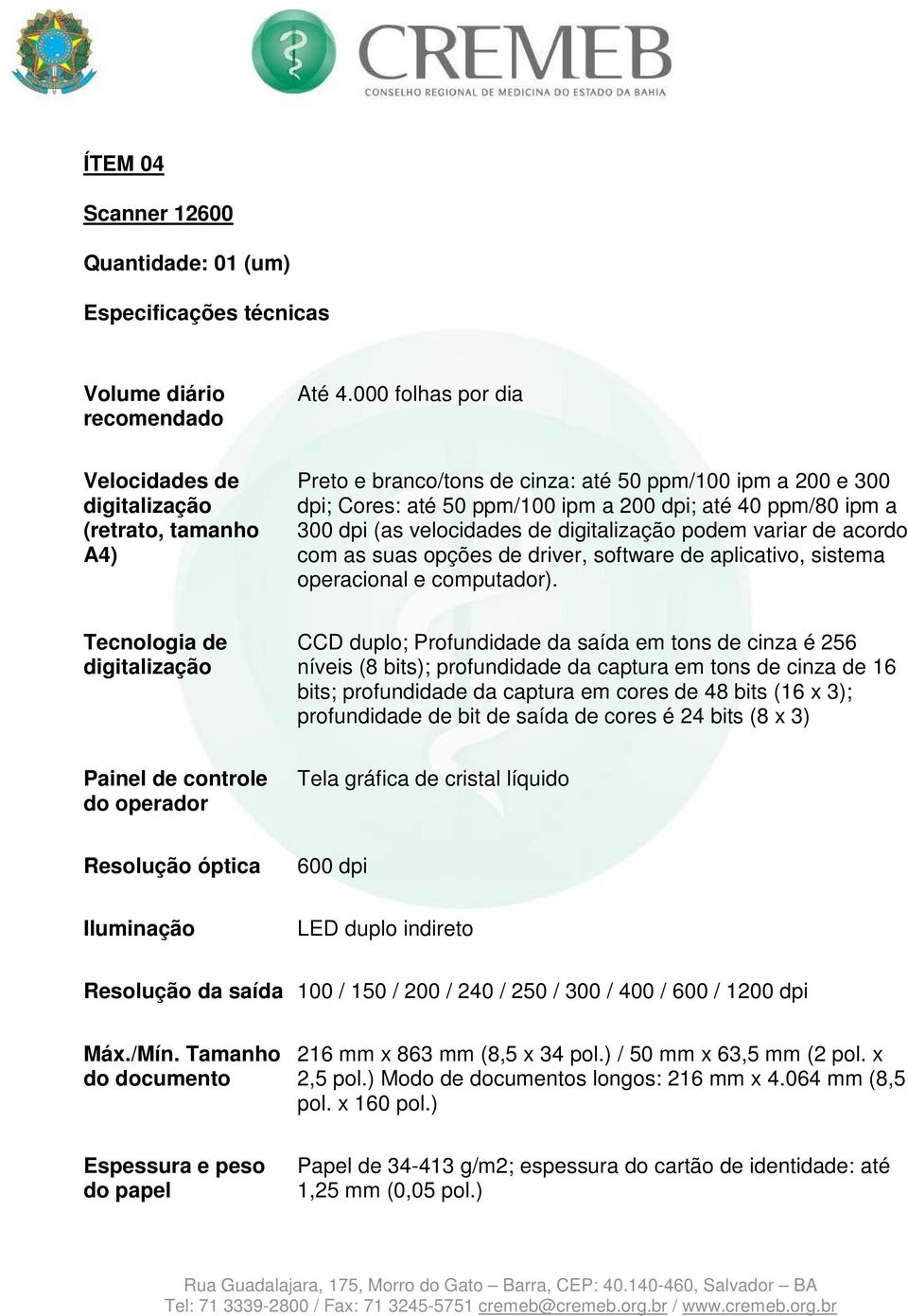 dpi (as velocidades de digitalização podem variar de acordo com as suas opções de driver, software de aplicativo, sistema operacional e computador).