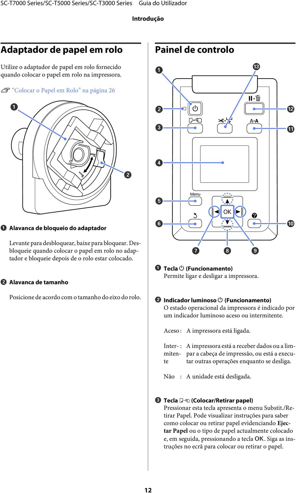 Desbloqueie quando colocar o papel em rolo no adaptador e bloqueie depois de o rolo estar colocado. B Alavanca de tamanho Posicione de acordo com o tamanho do eixo do rolo.